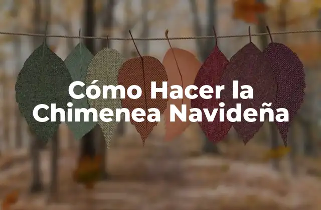 ¿Qué es una Chimenea Navideña?