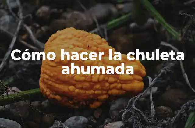 Cómo Hacer la Chuleta Ahumada