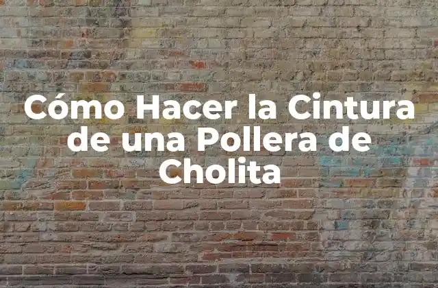 Cómo Hacer la Cintura de una Pollera de Cholita