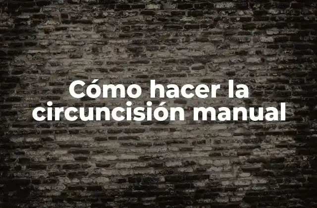 Qué es la circuncisión manual