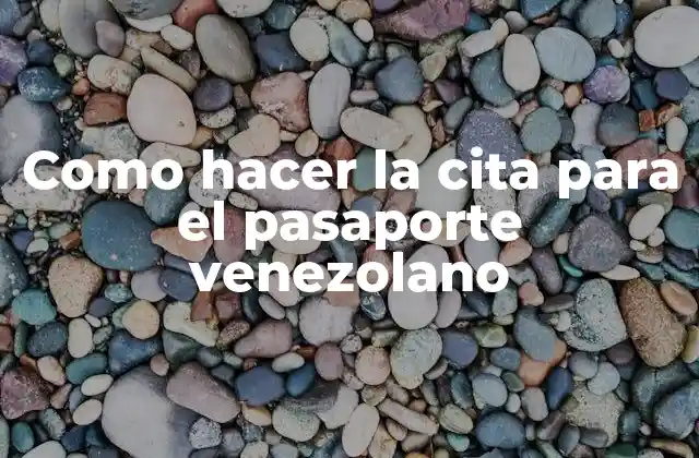 Como Hacer la Cita para el Pasaporte Venezolano