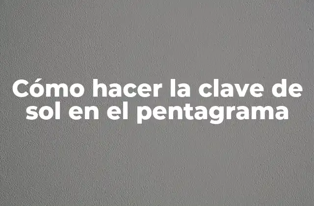 Cómo Hacer la Clave de Sol en el Pentagrama