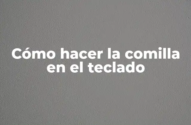Cómo Hacer la Comilla en el Teclado