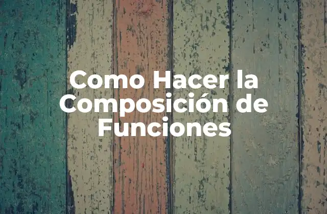 Como Hacer la Composición de Funciones