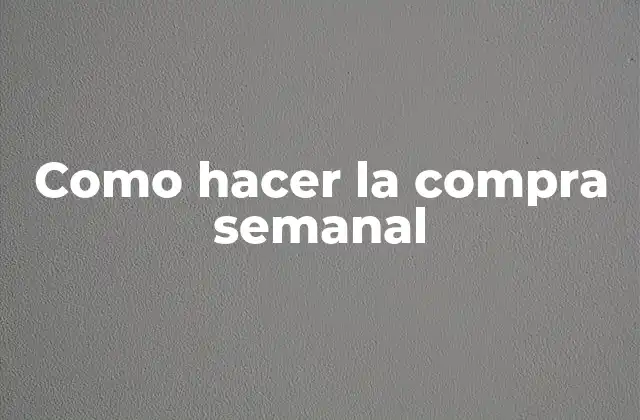 Como Hacer la Compra Semanal