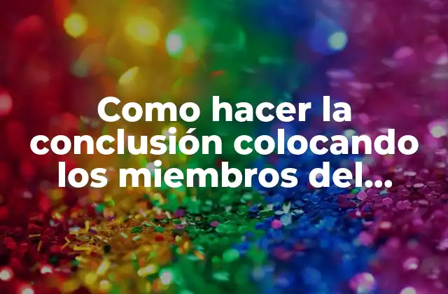 Como Hacer la Conclusión Colocando los Miembros Del Grupo