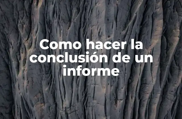 Como Hacer la Conclusión de un Informe