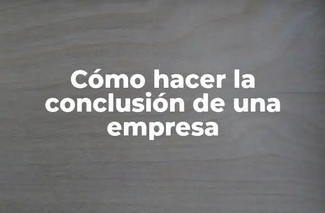 Cómo Hacer la Conclusión de una Empresa