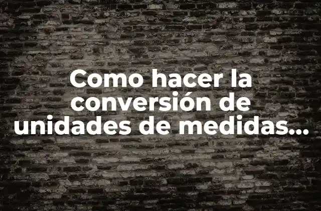 Como Hacer la Conversión de Unidades de Medidas de Longitud