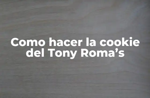 Como Hacer la Cookie Del Tony Roma’s