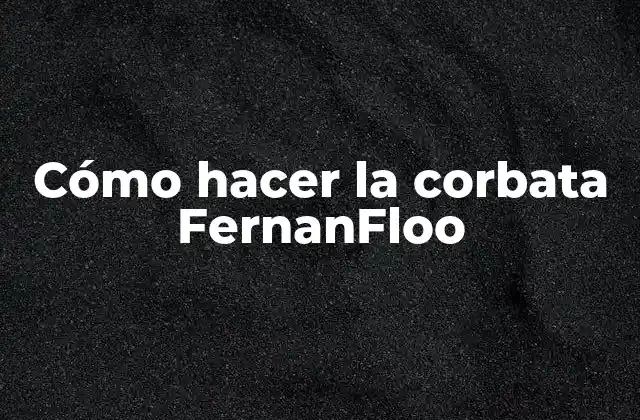 Cómo Hacer la Corbata Fernanfloo