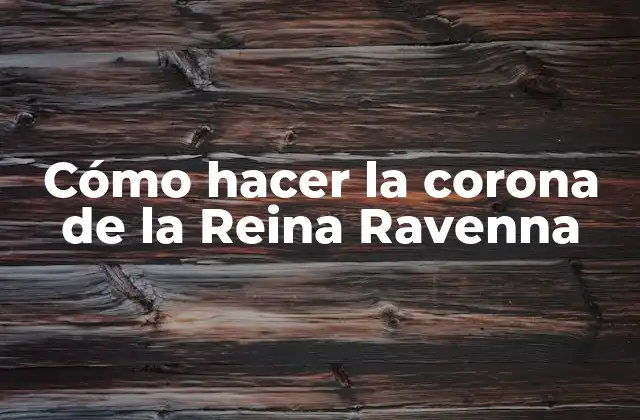 Cómo Hacer la Corona de la Reina Ravenna