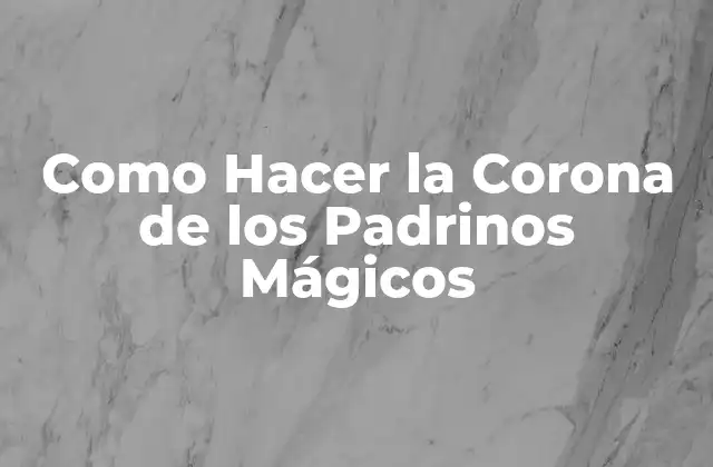 Qué es la Corona de los Padrinos Mágicos y Para Qué Sirve