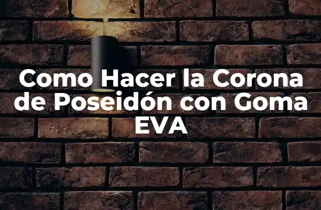 Como Hacer la Corona de Poseidón con Goma Eva