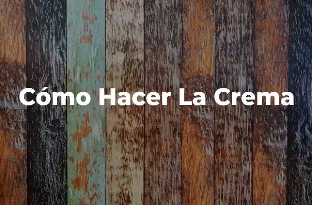 Cómo Hacer la Crema