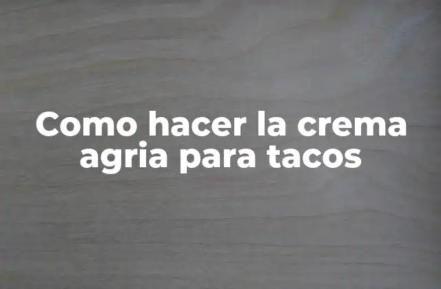 Como Hacer la Crema Agria para Tacos