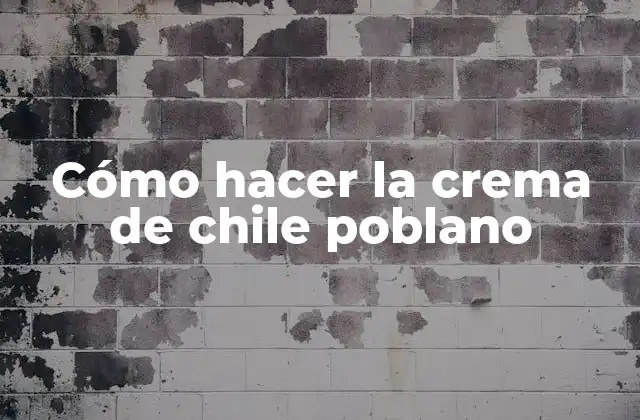 Cómo Hacer la Crema de Chile Poblano