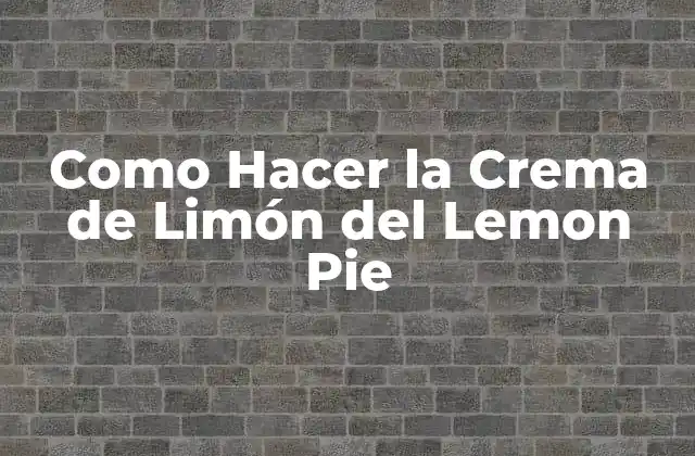 Como Hacer la Crema de Limón Del Lemon Pie