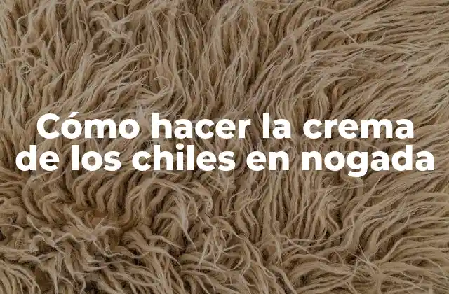 Cómo Hacer la Crema de los Chiles en Nogada