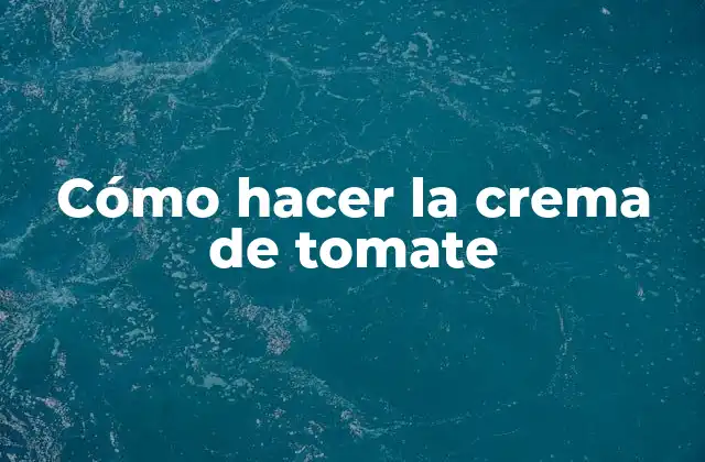 Cómo Hacer la Crema de Tomate