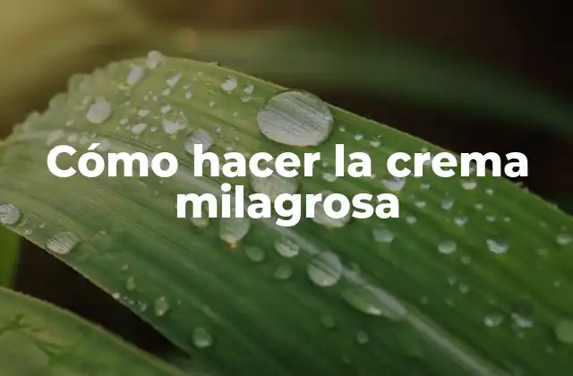 ¿Qué es la crema milagrosa?