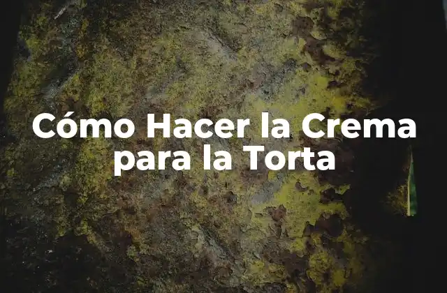 Cómo Hacer la Crema para la Torta
