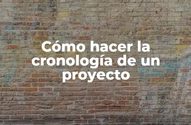 Cómo Hacer la Cronología de un Proyecto