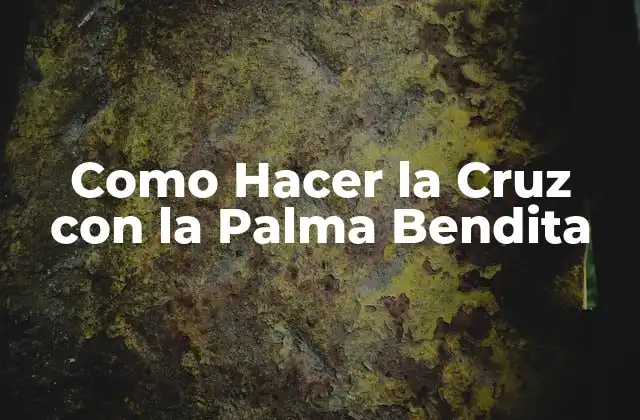 Como Hacer la Cruz con la Palma Bendita