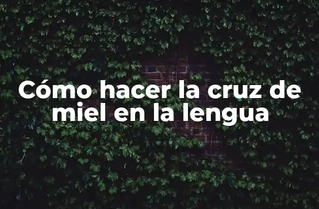 Cómo Hacer la Cruz de Miel en la Lengua