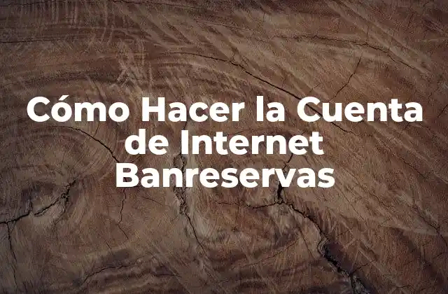 Cómo Hacer la Cuenta de Internet Banreservas 2 ¿Qué es Banreservas y para qué Sirve?