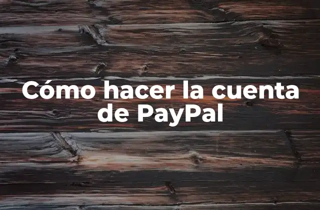 Cómo Hacer la Cuenta de Paypal 2 ¿Qué es PayPal y cómo funciona?