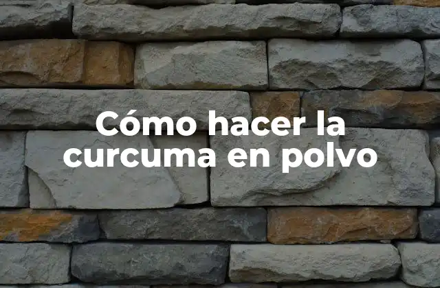 Cómo Hacer la Curcuma en Polvo