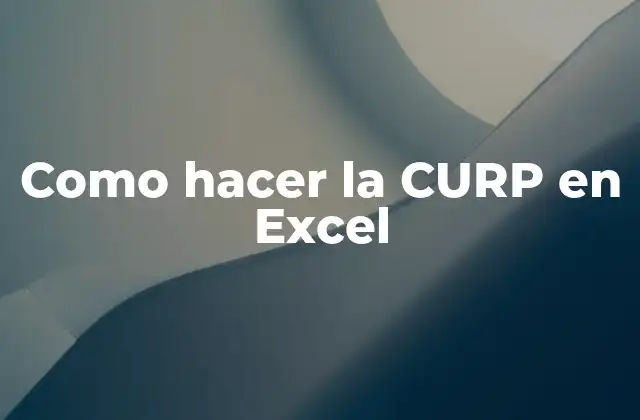 Como Hacer la Curp en Excel