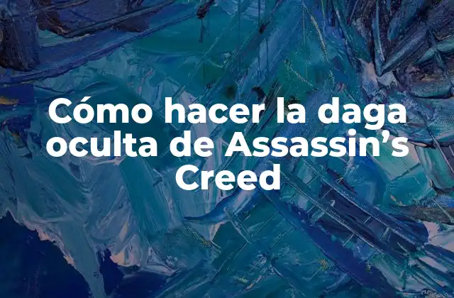 Cómo Hacer la Daga Oculta de Assassin’s Creed