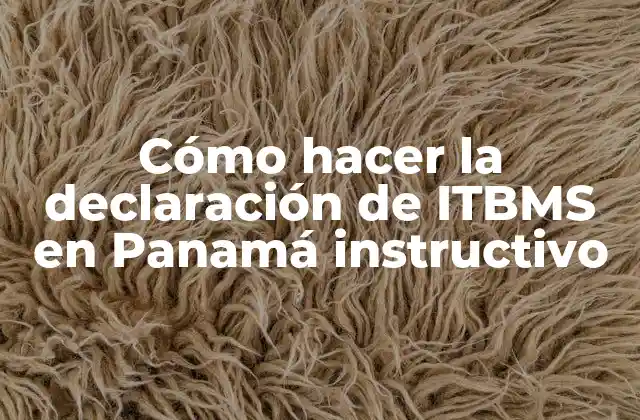 ¿Qué es la declaración de ITBMS en Panamá?