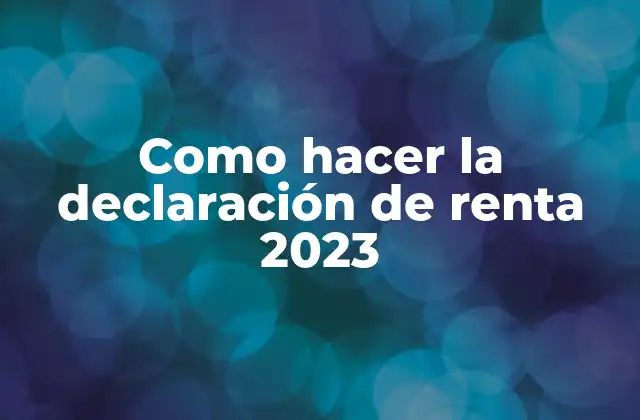 Como Hacer la Declaración de Renta 2023