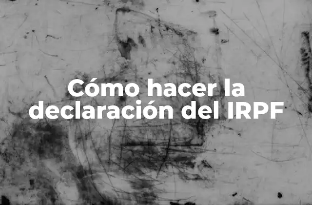 Cómo Hacer la Declaración Del Irpf