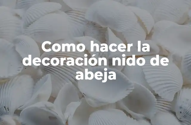 Como Hacer la Decoración Nido de Abeja