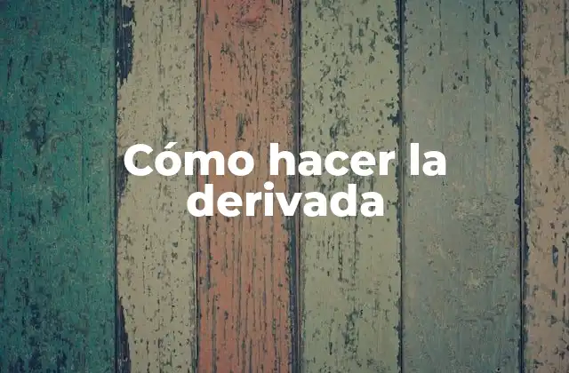 Cómo Hacer la Derivada
