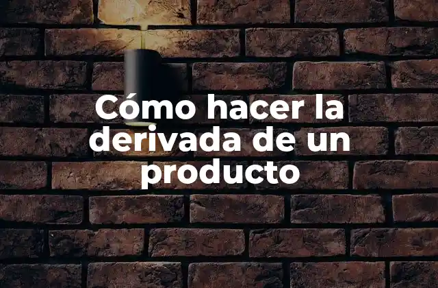 Cómo Hacer la Derivada de un Producto