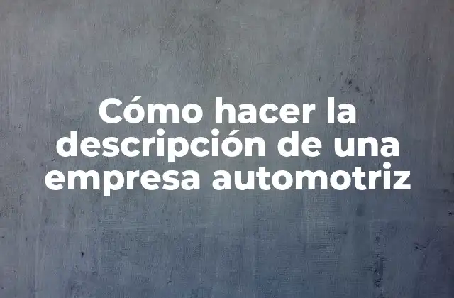 Cómo Hacer la Descripción de una Empresa Automotriz