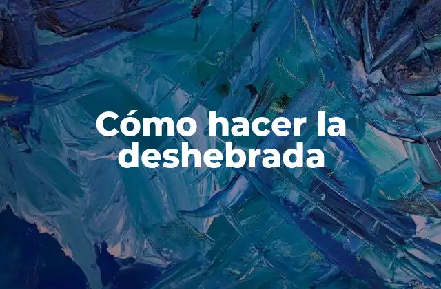 Cómo Hacer la Deshebrada