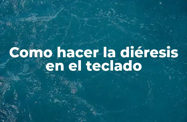 Como Hacer la Diéresis en el Teclado