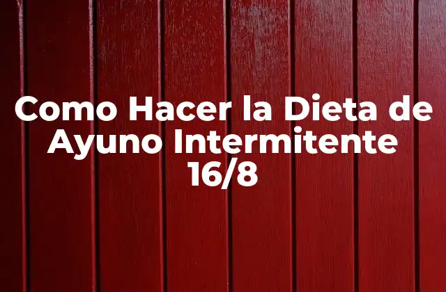 Como Hacer la Dieta de Ayuno Intermitente 16/8