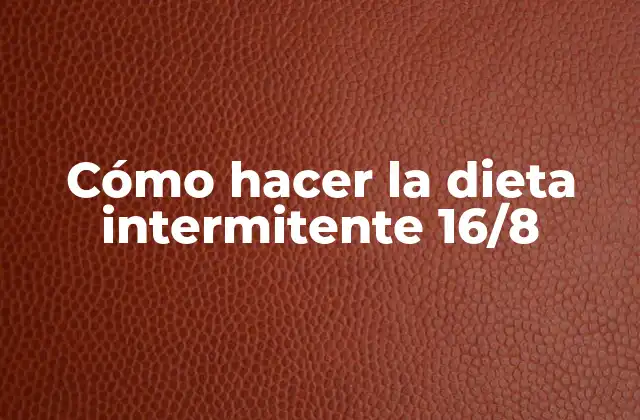 ¿Qué es la dieta intermitente 16/8?