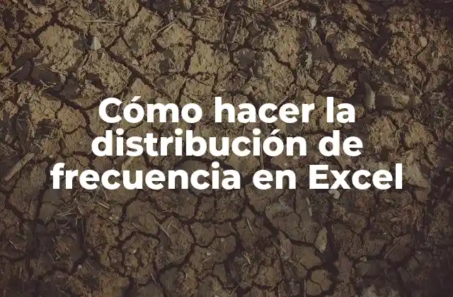 Cómo Hacer la Distribución de Frecuencia en Excel
