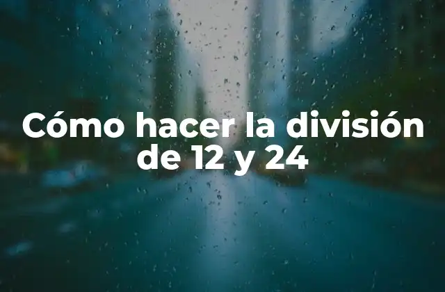 Cómo Hacer la División de 12 y 24