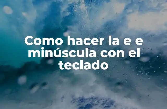 Como Hacer la e e Minúscula con el Teclado