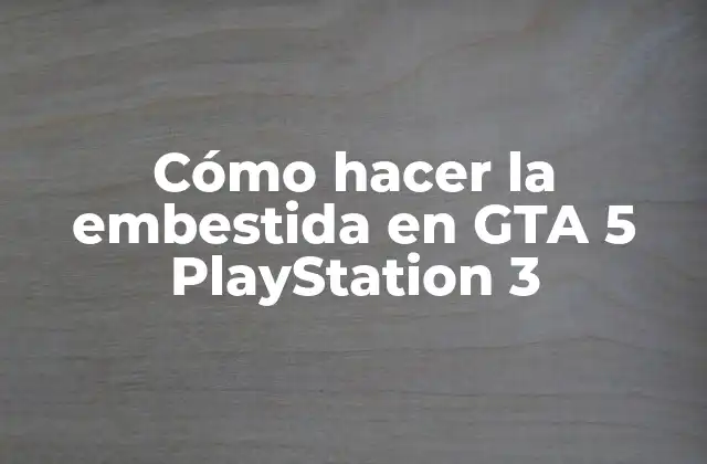 Cómo Hacer la Embestida en Gta 5 Playstation 3
