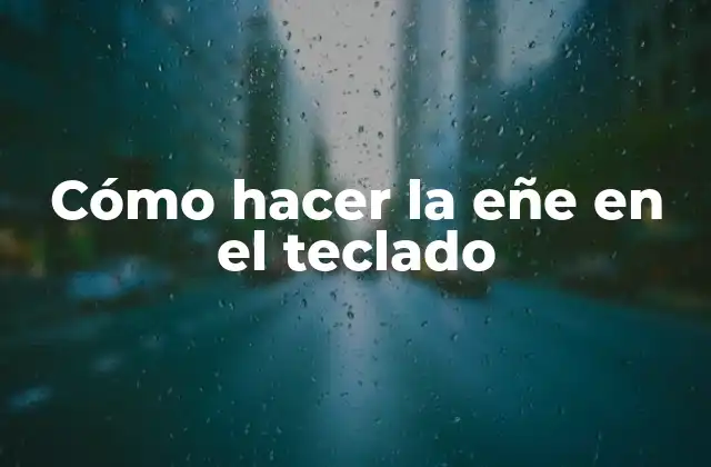 Cómo Hacer la Eñe en el Teclado